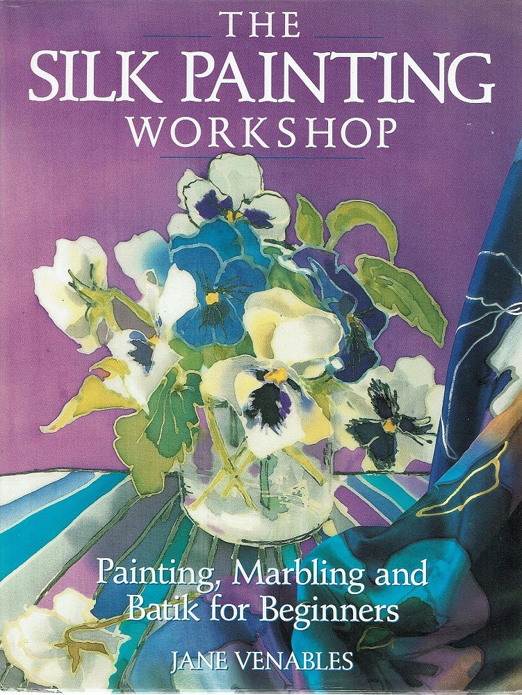 The Silk Painting Painting, Marbling and Batik for Beginners