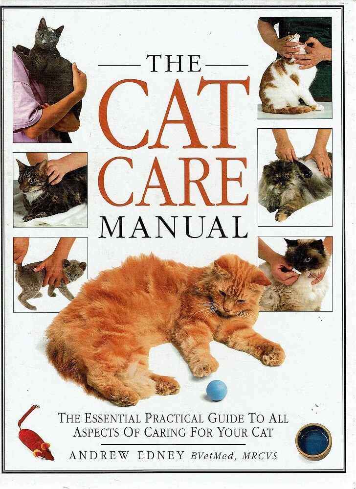The Cat Care Manual. The Essential Practical Guide To All Aspects Of