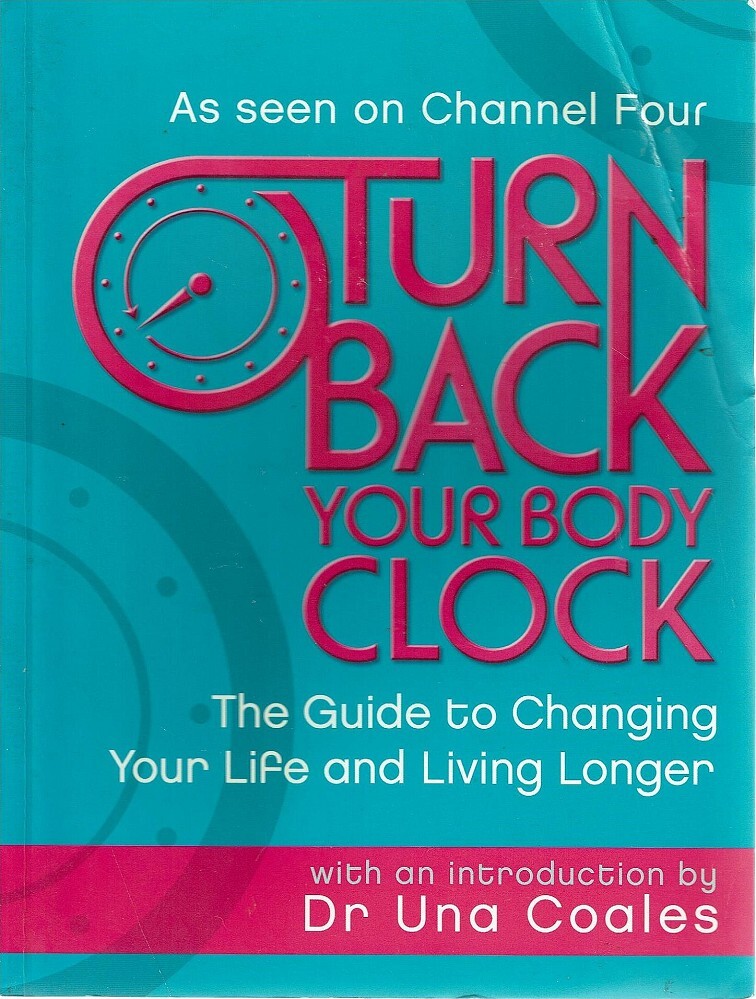 Turn Back Your Body Clock. The Guide To Changing Your Life And Living