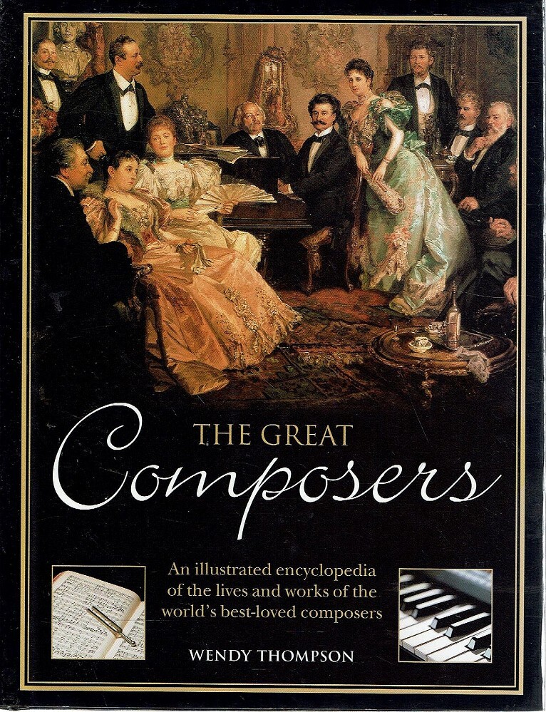 The Great Composers. An Illustrated Encyclopedia Of The Lives And Works ...