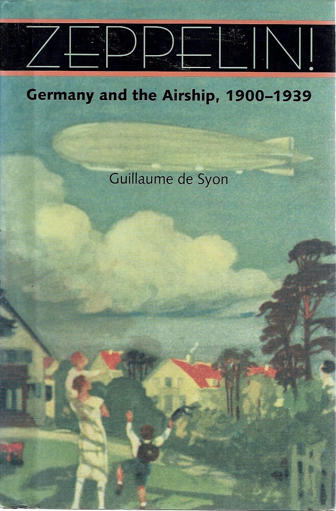 Zeppelin. Germany And The Airship, 19001939 Guillaume De Syon