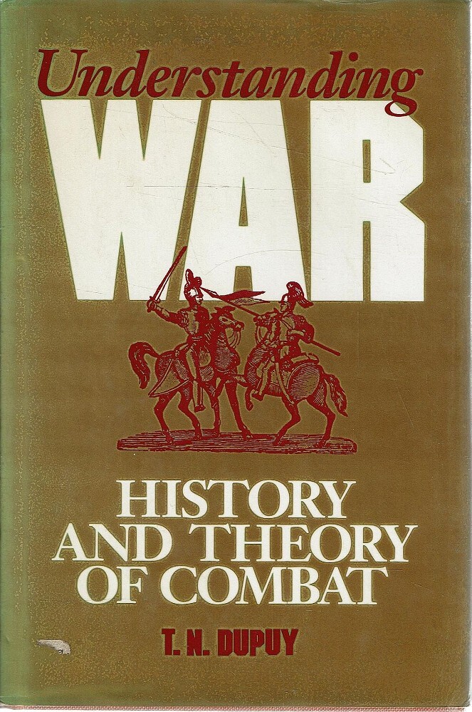 Understanding War. History and Theory of Combat Dupuy Trevor N