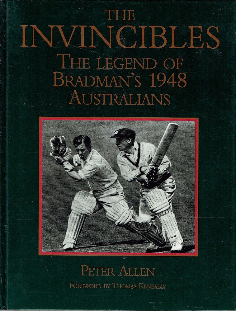 The Invincibles The Legend Of Bradman S 1948 Australians Allen Peter Marlowes Books