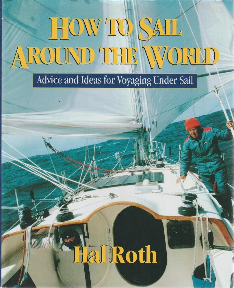 How To Sail Around The World. Advice And Ideas For Voyaging Under Sail