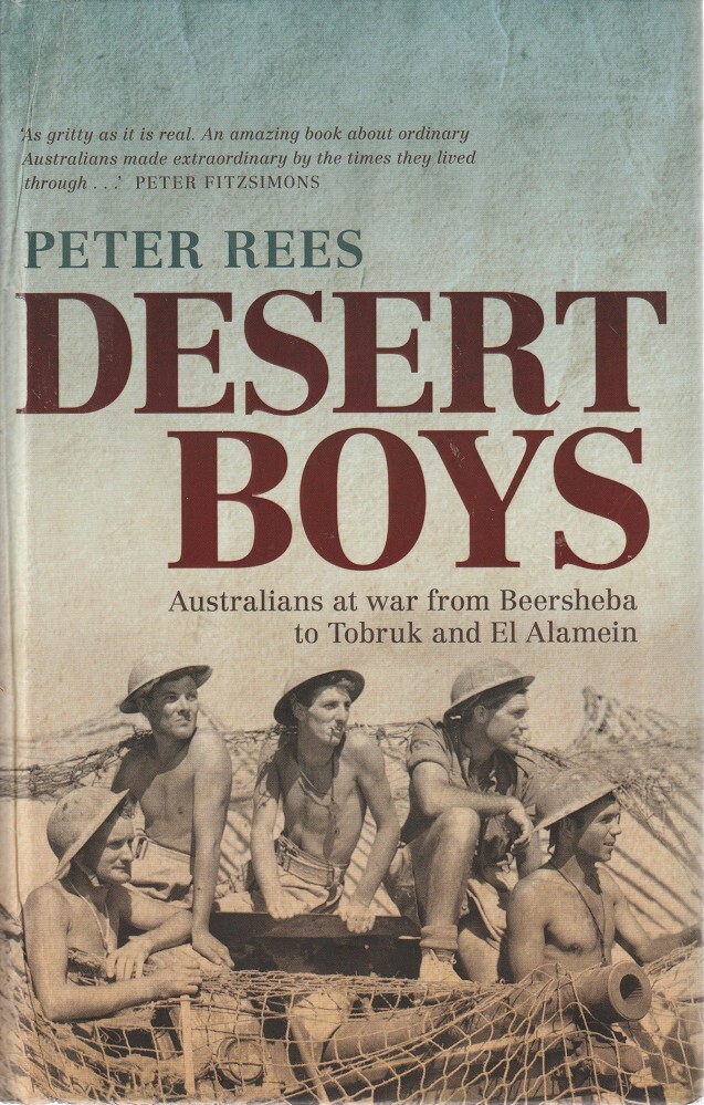 Desert Boys. Australians at War from Beersheba to Tobruk and El Alamein