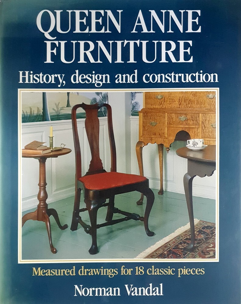 Queen Anne Furniture. History, Design And Construction Vandal Norman