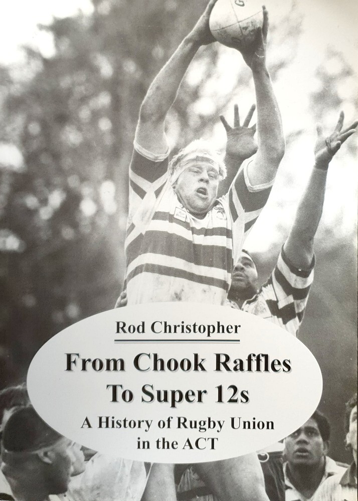 From Chook Raffles To Super 12s. A History Of Rugby Union In The Act Christopher Rod Marlowes Book
