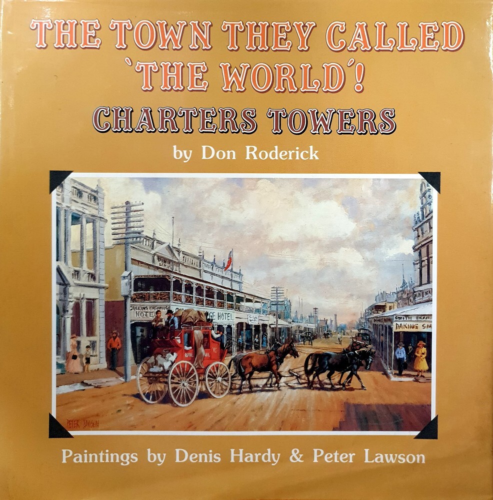 Peter Roderick Donald The Town They Called The World. Charters Towers Roderick Don, Hardy ...