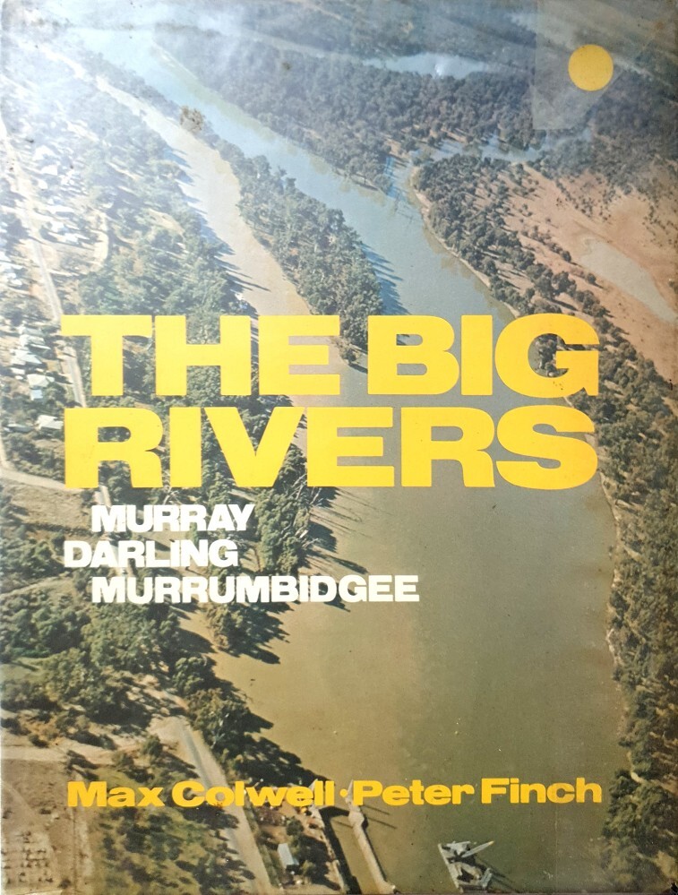 The Big Rivers. Murray Darling Murrumbidgee Colwell Max, Finch Peter ...