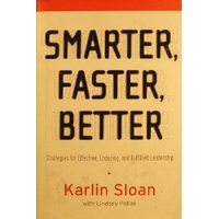Smarter, Faster, Better. Strategies for Effective, Enduring, And Fulfilled Leadership