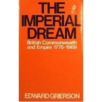 The Imperial Dream. British Commonwealth And Empire 1775-1969