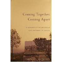Coming Together, Coming Apart. A Memoir Of Heartbreak And Promise In Israel