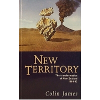 New Territory. The Transformation Of New Zealand 1984-92