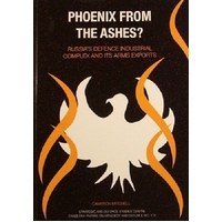 Phoenix From The Ashes. Russia's Defence Industrial Complex And Its Arms Exports.