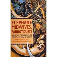 Elephant Midwives. Parrot Duets And Other Intriguing Facts From The Animal Kingdom