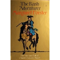The Rash Adventurer. The Rise And Fall Of Charles Edward Stuart Forster ...