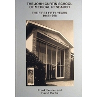 The John Curtin School Of Medical Research. The First Fifty Years 1948-1998