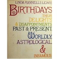 Birthdays. Their Delights & Disappointments, Worldly, Astrological, And Infamous