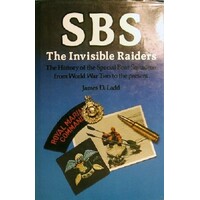 SBS. The Invisible Raiders. The History Of The Special Boat Squadron From World War Two To The Present