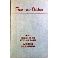 These Our Children. More Verses Of The Royal Air Force