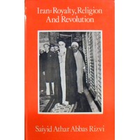 Iran. Royalty, Religion And Revolution