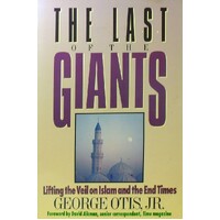 The Last Of The Giants. Lifting The Veil On Islam And The End Times