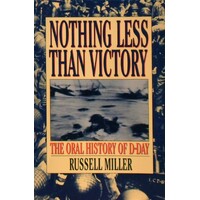 Nothing Less Than Victory. The Oral History Of D-Day