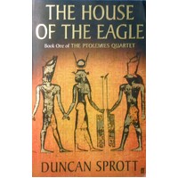 The House Of The Eagle. Book  One Of The Ptolemies Quartet