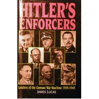 Hitler's Enforcers. Leaders Of The German War Machine, 1939-1945