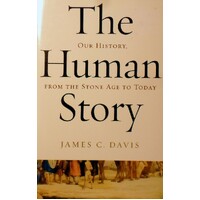 The Human Story. Our History From The Stone Age To Today