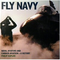 Fly Navy. Naval Aviators And Carrier Aviation- A History