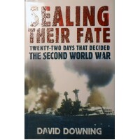 Sealing Their Fate. Twenty Two Days That Decided The Second World War