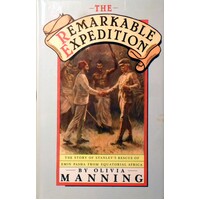 The Remarkable Expedition. The Story Of Stanley's Rescue Of Emin Pasha From Equatorial Africa