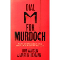 Dial M For Murdoch. News Corporation And The Corruption Of Britain