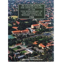 In Celebration. The Official Record Of The 75th Anniversary Of The University Of Western Australia. 1988.