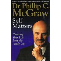 Self Matters. Creating Your Life From The Inside Out