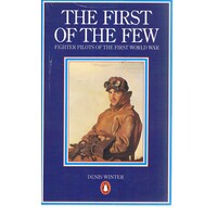 The First Of The Few. Fighter Pilots Of The First World War