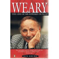 Weary. The Life Of Sir Edward Dunlop.