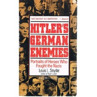 Hitler's German Enemies. Portraits Of Heroes Who Fought The Nazis