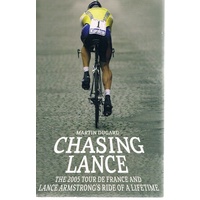 Chasing Lance. The 2005 Tour De France And Lance Armstrong's Ride Of A Lifetime