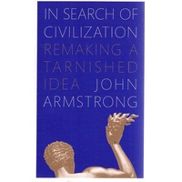 In Search Of Civilization. Remaking A Tarnished Idea