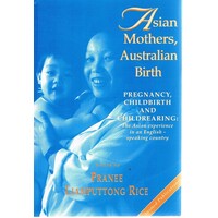 Asian Mothers, Australian Birth. Pregnancy, Childbirth and Childrearing