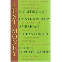 Just Money. A Critique Of Contemporary American Philanthropy