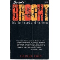 Bertolt Brecht. His Life, His Art And His Times