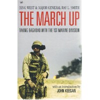 The March Up. Taking Baghdad With The 1st Marine Division