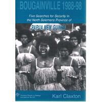Bougainville 1988-98. Five Searches For Security In The North Solomons Province Of Papua New Guinea