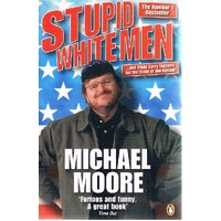 Stupid White Men. And Other Sorry Excuses For The State Of The Nation!