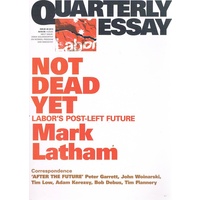 Not Dead Yet. Quarterly Essay. Issue 49. 2013