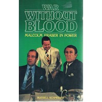 War Without Blood. Malcolm Fraser In Power
