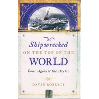 Shipwrecked On The Top Of The World. Four Against The Arctic
